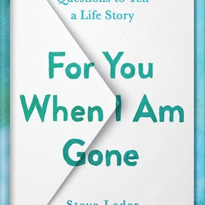 خرید و دانلود نسخه کامل کتاب For You When I Am Gone: Twelve Essential Questions to Tell a Life Story by Steve Leder