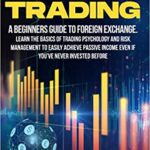 خرید و دانلود نسخه کامل کتاب FOREX TRADING: A Beginners Guide To Foreign Exchange. Learn The Basics Of Trading Psychology And Risk Management [2021] –  +  pdf