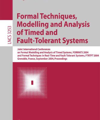 خرید و دانلود نسخه کامل کتاب Formal Techniques, Modelling and Analysis of Timed and Fault-Tolerant Systems: Joint International Conferences on Formal Modeling and Analysis of Timed Systmes, FORMATS 2004, and Formal Techniques in Real-Time and Fault -Tolerant Systems, FTRTFT 2004, Grenoble, France, September 22-24, 2004. Proceedings