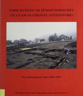 خرید و دانلود نسخه کامل کتاب Forschungen im südostnorischen Vicus am Saazkogel (Steiermark): Die Grabungen der Jahre 2002-2005