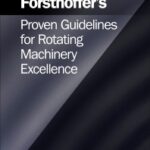 خرید و دانلود نسخه کامل کتاب Forsthoffer’s Proven Guidelines for Rotating Machinery Excellence – Orginal Pdf