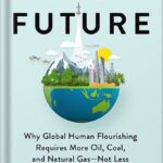 خرید و دانلود نسخه کامل کتاب Fossil Future: Why Global Human Flourishing Requires More Oil, Coal, and Natural Gas–Not Less by Alex Epsteiin