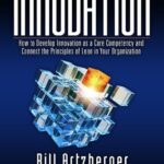 خرید و دانلود نسخه کامل کتاب Fostering Innovation: How to Develop Innovation as a Core Competency and Connect the Principles of Lean in Your Organization