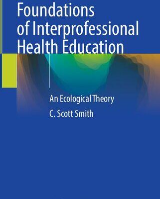 خرید و دانلود نسخه کامل کتاب Foundations of Interprofessional Health Education: An Ecological Theory