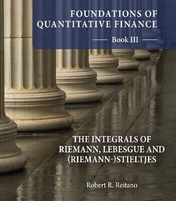 خرید و دانلود نسخه کامل کتاب Foundations of Quantitative Finance: Book III. The Integrals of Riemann, Lebesgue and (Riemann-)Stieltjes