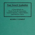 خرید و دانلود نسخه کامل کتاب Four French Symbolists: A Sourcebook on Pierre Puvis de Chavannes, Gustave Moreau, Odilon Redon, and Maurice Denis