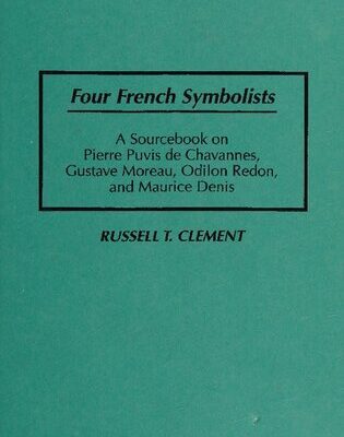 خرید و دانلود نسخه کامل کتاب Four French Symbolists: A Sourcebook on Pierre Puvis de Chavannes, Gustave Moreau, Odilon Redon, and Maurice Denis