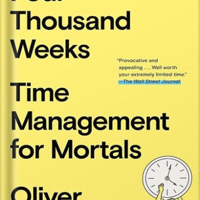 خرید و دانلود نسخه کامل کتاب Four Thousand Weeks: Time Management for Mortals by Oliver Burkeman