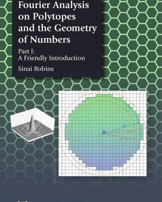 خرید و دانلود نسخه کامل کتاب Fourier Analysis on Polytopes and the Geometry of Numbers – Part I: A Friendly Introduction