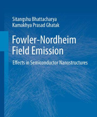 خرید و دانلود نسخه کامل کتاب Fowler-Nordheim Field Emission: Effects in Semiconductor Nanostructures