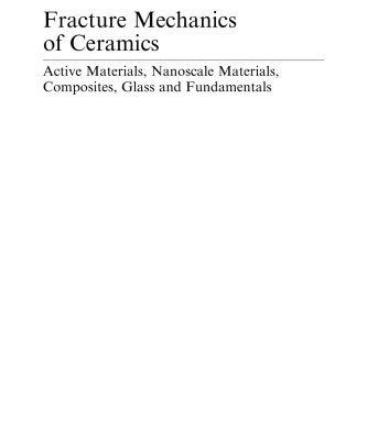 خرید و دانلود نسخه کامل کتاب Fracture Mechanics of Ceramics: Active Materials, Nanoscale Materials, Composites, Glass, and Fundamentals