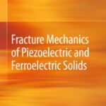 خرید و دانلود نسخه کامل کتاب Fracture Mechanics of Piezoelectric and Ferroelectric Solids