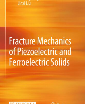 خرید و دانلود نسخه کامل کتاب Fracture Mechanics of Piezoelectric and Ferroelectric Solids