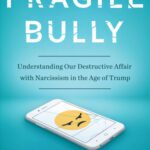 خرید و دانلود نسخه کامل کتاب Fragile Bully: Understanding Our Destructive Affair with Narcissism in the Age of Trump