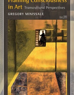 خرید و دانلود نسخه کامل کتاب Framing Consciousness in Art: Transcultural Perspectives. (Consciousness, Literature & the Arts)