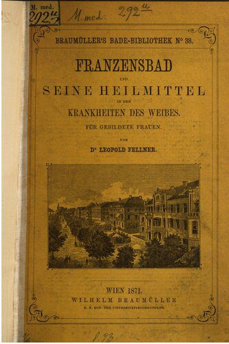 خرید و دانلود نسخه کامل کتاب Franzensbad und seine Heilmittel in den Krankheiten des Weibes. Für gebildete Frauen_68c0359547680.jpeg خرید و دانلود نسخه کامل کتاب Franzensbad und seine Heilmittel in den Krankheiten des Weibes. Für gebildete Frauen