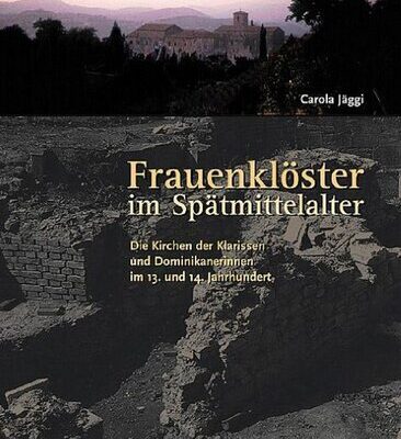 خرید و دانلود نسخه کامل کتاب Frauenklöster im Spätmittelalter: Die Kirchen der Klarissen und Dominikanerinnen im 13. und 14. Jahrhundert