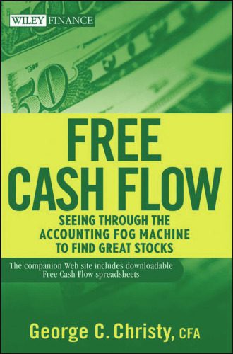 خرید و دانلود نسخه کامل کتاب Free Cash Flow: Seeing Through the Accounting Fog Machine to Find Great Stocks (Wiley Finance)_68c9724688f44.jpeg خرید و دانلود نسخه کامل کتاب Free Cash Flow: Seeing Through the Accounting Fog Machine to Find Great Stocks (Wiley Finance)