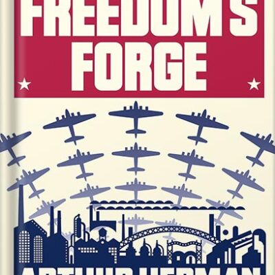 خرید و دانلود نسخه کامل کتاب Freedom’s Forge: How American Business Produced Victory in World War II by Arthur Herman