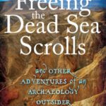 خرید و دانلود نسخه کامل کتاب Freeing the Dead Sea Scrolls: And Other Adventures of an Archaeology Outsider