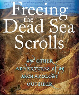 خرید و دانلود نسخه کامل کتاب Freeing the Dead Sea Scrolls: And Other Adventures of an Archaeology Outsider