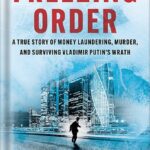 خرید و دانلود نسخه کامل کتاب Freezing Order: A True Story of Money Laundering, Murder, and Surviving Vladimir Putin’s Wrath by Bill Browder