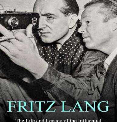 خرید و دانلود نسخه کامل کتاب Fritz Lang: The Life and Legacy of the Influential German-American Film Legend