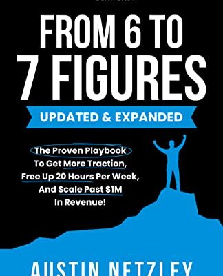 خرید و دانلود نسخه کامل کتاب From 6 To 7 Figures: The Proven Playbook To Get More Traction, Free Up 20 Hours Per Week, And Scale Past $1M In Revenue! Kindle Edition – + PDF