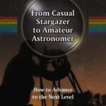 خرید و دانلود نسخه کامل کتاب From Casual Stargazer to Amateur Astronomer: How to Advance to the Next Level
