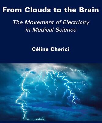 خرید و دانلود نسخه کامل کتاب From Clouds to the Brain: The Movement of Electricity in Medical Science