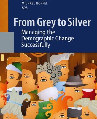 خرید و دانلود نسخه کامل کتاب From Grey to Silver: Managing the Demographic Change Successfully