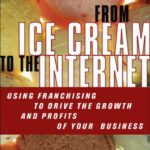 خرید و دانلود نسخه کامل کتاب From Ice Cream to the Internet: Using Franchising to Drive the Growth and Profits of Your Company