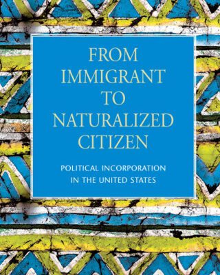 خرید و دانلود نسخه کامل کتاب From Immigrant to Naturalized Citizen: Political Incorporation in the United States (The New Americans: Recent Immigration and American Society)