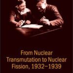 خرید و دانلود نسخه کامل کتاب From Nuclear Transmutation to Nuclear Fission, 1932-1939