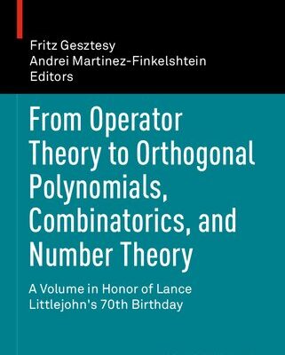خرید و دانلود نسخه کامل کتاب From Operator Theory to Orthogonal Polynomials, Combinatorics, and Number Theory: A Volume in Honor of Lance Littlejohn’s 70th Birthday