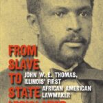 خرید و دانلود نسخه کامل کتاب From Slave to State Legislator: John W. E. Thomas, Illinois’ First African American Lawmaker