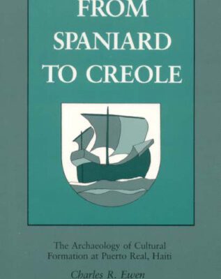 خرید و دانلود نسخه کامل کتاب From Spaniard to Creole: The Archaeology of Cultural Formation at Puerto Real, Haiti