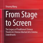 خرید و دانلود نسخه کامل کتاب From Stage to Screen: The Legacy of Traditional Chinese Theatre in Chinese Martial Arts Cinema Soundtracks