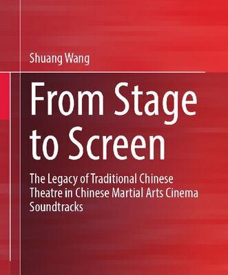 خرید و دانلود نسخه کامل کتاب From Stage to Screen: The Legacy of Traditional Chinese Theatre in Chinese Martial Arts Cinema Soundtracks
