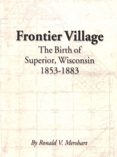 خرید و دانلود نسخه کامل کتاب Frontier Village: The Birth of Superior, Wisconsin 1853-1883_68c20b7c7edb9.jpeg خرید و دانلود نسخه کامل کتاب Frontier Village: The Birth of Superior, Wisconsin 1853-1883
