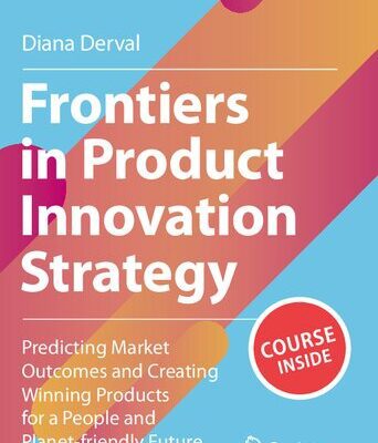 خرید و دانلود نسخه کامل کتاب Frontiers in Product Innovation Strategy: Predicting Market Outcomes and Creating Winning Products for a People and Planet-friendly Future
