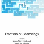 خرید و دانلود نسخه کامل کتاب Frontiers of Cosmology: Proceedings of the NATO ASI on The Frontiers of Cosmology, Cargese, France from 8 – 20 September 2003