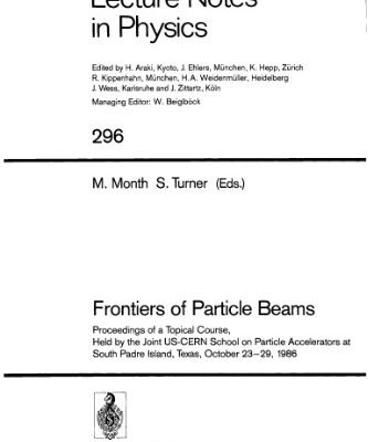 خرید و دانلود نسخه کامل کتاب Frontiers of Particle Beams: Proceedings of a Topical Course, Held by the Joint US-CERN School on Particle Accelerators at South Padre Island, Texas, October 23–29, 1986