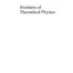 خرید و دانلود نسخه کامل کتاب Frontiers of theoretical physics: A general view of theoretical physics at the crossing of centuries