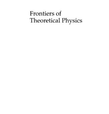 خرید و دانلود نسخه کامل کتاب Frontiers of theoretical physics: A general view of theoretical physics at the crossing of centuries