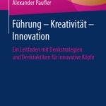 خرید و دانلود نسخه کامل کتاب Führung – Kreativität – Innovation: Ein Leitfaden mit Denkstrategien und Denktaktiken für innovative Köpfe
