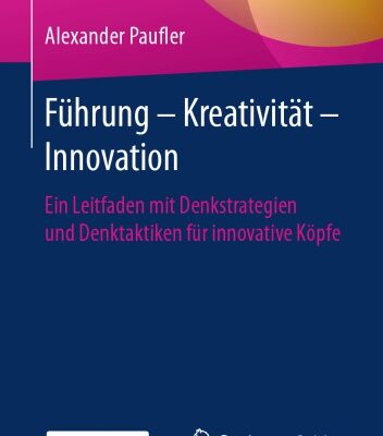 خرید و دانلود نسخه کامل کتاب Führung – Kreativität – Innovation: Ein Leitfaden mit Denkstrategien und Denktaktiken für innovative Köpfe