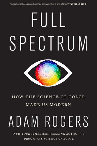 خرید و دانلود نسخه کامل کتاب Full Spectrum: How the Science of Color Made Us Modern_68bd24d66343b.jpeg خرید و دانلود نسخه کامل کتاب Full Spectrum: How the Science of Color Made Us Modern