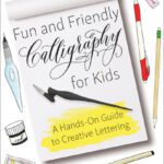 خرید و دانلود نسخه کامل کتاب Fun and Friendly Calligraphy for Kids: A Hands-On Guide to Creative Lettering