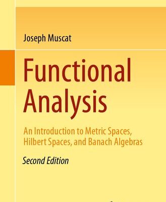 خرید و دانلود نسخه کامل کتاب Functional Analysis: An Introduction to Metric Spaces, Hilbert Spaces, and Banach Algebras